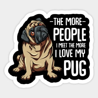 Pug - The More People I Meet - Pug Lover Sticker